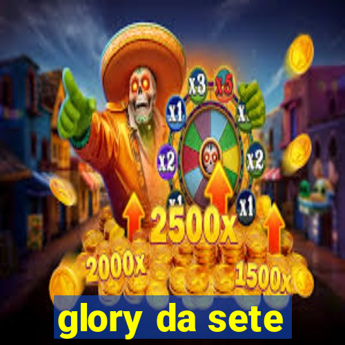 glory da sete